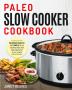 Paleo Slow Cooker Cookbook: Delicious Healthy and Simple Paleo Recipes Made for Your Crock Pot Slow Cooker