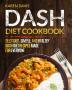 Dash Diet Cookbook: Delicious Simple and Healthy Dash Diet Recipes Made For Everyone