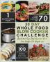 30 Day Whole Food Slow Cooker Challenge: Whole Food Recipes for your Slow Cooker - Quick and Easy Chef Approved Whole Food Recipes for Weight Loss