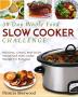 The 30 Day Whole Foods Slow Cooker Challenge: Delicious Simple and Quick Whole Food Slow Cooker Recipes for Everyone