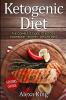 Ketogenic Diet: The Complete Guide To Ketosis - Ketogenic Diet Cookbook - Ketogenic Diet For Weight Loss - Ketogenic Recipes