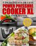 Power Pressure Cooker XL Cookbook: 5 Ingredients or Less - Easy and Delicious Electric Pressure Cooker Recipes For The Whole Family