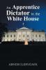 An Apprentice Dictator in the White House