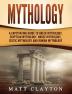 Mythology: A Captivating Guide to Greek Mythology Egyptian Mythology Norse Mythology Celtic Mythology and Roman Mythology