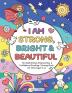 I Am Strong Bright & Beautiful: An Inspirational Empowering & Confidence Boosting Coloring Book for Girls Ages 4-8