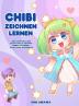 Chibi zeichnen lernen: Lerne super süße Chibi Charaktere zu zeichnen - Schritt für Schritt Manga Chibi Zeichenbuch