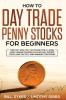 How to Day Trade Penny Stocks for Beginners: Find Out How You Can Trade For a Living Using Unique Trading Psychology Expert Tools and Tactics and Winning Strategies.