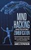 Mind Hacking and Escaping Zombification: How to Control Your Mind Find Ultimate Happiness and Total Enlightenment