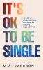 It's Ok To Be Single: A Book Of Declarations For Singles Volume 1- All About Me