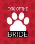 Dog Of The Bride: Best Man Furry Friend Wedding Dog Dog of Honor Country Rustic Ring Bearer Dressed To The Ca-nines I Do