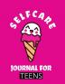 Self Care Journal For Teens: For Adults - For Autism Moms - For Nurses - Moms - Teachers - Teens - Women - With Prompts - Day and Night - Self Love Gift