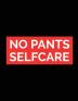 No Pants Self Care: For Adults - For Autism Moms - For Nurses - Moms - Teachers - Teens - Women - With Prompts - Day and Night - Self Love Gift