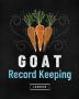 Goat Record Keeping Log Book: Farm Management Log Book - 4-H and FFA Projects - Beef Calving Book - Breeder Owner - Goat Index - Business Accountability - Raising Dairy Goats