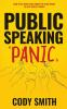 Public Speaking Panic: How to Go from Stage Fright to Stage-Ready in Less Than 24 Hours