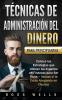 Técnicas de Administración del Dinero para Principiantes: Conoce las Estrategias que Utilizan los Expertos en Finanzas para Ser Ricos - Incluso si te Estás Ahogando en Deudas