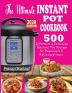 The Ultimate Instant Pot Cookbook: 500 Effortless & Delicious Instant Pot Recipes for Beginners & Advanced Users (Instant Pot Cookbook) (Electric Pressure Cooker Cookbook)