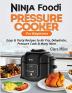 Ninja Foodi Pressure Cooker For Beginners: Easy & Tasty Recipes to Air Fry Dehydrate Pressure Cook & Many More