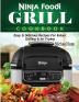 Ninja Foodi Grill Cookbook: Easy & Delicious Recipes For Indoor Grilling & Air Frying