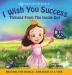 I Wish You Success: Thriving From The Inside Out: 4 (Braving the World)