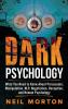 Dark Psychology: What You Need to Know About Persuasion Manipulation NLP Negotiation Deception and Human Psychology