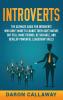 Introverts: The Ultimate Guide for Introverts Who Don't Want to Change their Quiet Nature but Still Make Friends Be Sociable and Develop Powerful Leadership Skills