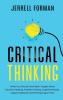 Critical Thinking: What You Should Have Been Taught About Decision-Making Problem Solving Cognitive Biases Logical Fallacies and Winning Arguments