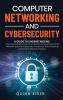 Computer Networking and Cybersecurity: A Guide to Understanding Communications Systems Internet Connections and Network Security Along with Protection from Hacking and Cyber Security Threats