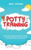 Potty Training: An Essential Step-By-Step Guide to Having Your Toddler Go Diaper Free Fast Including Special Methods for Boys and Girls