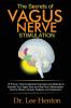 The Secrets of Vagus Nerve Stimulation: 18 Proven Science-Backed Exercises and Methods to Activate Your Vagal Tone and Heal from Inflammation Chronic Stress Anxiety Epilepsy and Depression