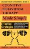 Cognitive Behavioral Therapy Made Simple: Effective Strategies to Rewire Your Brain and Instantly Overcome Depression End Anxiety Manage Anger and ... Attacks in its Tracks: 2 (Change Your Life)