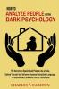 How to Analyze People with Dark Psychology: The Secrets to Speed Read People Like a Book Defend Yourself and Influence Anyone Using Body Language ... 1 (Emotional Intelligence Mastery)