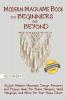 Modern Macramé Book for Beginners and Beyond: Stylish Modern Macramé Design Patterns and Project Ideas for Plant Hangers Wall Hangings and More for Your Home Décor...With Illustrations