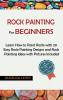 Rock Painting for Beginners: Learn How to Paint Rocks with 20 Easy Rock Painting Designs and Rock Painting Ideas with Pictures Included Rock Painting Book for Kids and Adults