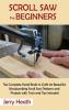 Scroll Saw for Beginners: The Complete Hand Book to Craft 20 Beautiful Woodworking Scroll Saw Patterns and Projects with Tools and Tips Included