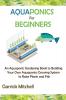 Aquaponics for Beginners: An Aquaponic Gardening Book to Building Your Own Aquaponics Growing System to Raise Plants and Fish