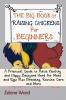 The Big Book of Raising Chickens for Beginners: A Practical Guide to Raise Healthy and Happy Backyard Herd for Meat and Eggs Plus Breeding Routine Care and More