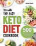 The Easy Keto Diet Cookbook: 500 Easy and Quick High-fat Low-carbs Recipes to Lose Weight Fast and Live a Keto Lifestyle