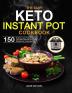 The Easy Keto Instant Pot Cookbook: 150 Delicious and Tested High-fat Low-carbs Recipes for Losing Weight and Living Healthy