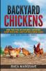 Backyard Chickens: Join the Fun of Raising Chickens Coop Building and Delicious Fresh Eggs (Hint: Keep Your Girls Happy!)