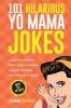 101 Hilarious Yo Mama Jokes: Laugh Out Loud With These Funny Yo Momma Jokes: So Bad Even Your Mum Will Crack Up! (WITH 25+ PICTURES)