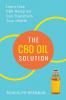 The CBD Oil Solution: Learn How CBD Hemp Oil Might Just Be The Answer For Pain Relief Anxiety Diabetes and Other Health Issues!