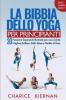 La Bibbia Dello Yoga Per Principianti: 30 Posizioni Essenziali Illustrate per una Salute Migliore Sollievo dallo Stress e Perdita di Peso