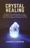 Crystal Healing: Revealed! The Exciting Secret to Using Powerful Crystals to Awaken Your Chakras Boost Your Energy and Transform Your Life