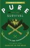 Pure Survival: Tactics and Techniques to Help You Survive in the Wild