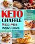 Keto Chaffle Recipes #2020-2021: Quick Easy and Mouthwatering Low Carb Ketogenic Chaffle Recipes to Boost Brain Health and Reverse Disease