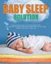 The Baby Sleep Solution: A Step-by-Step Program for a Good Night's Sleep. Tips and Tricks to Improve Sleep and Help the Child Grow Up Happy. Healthy Sleep Habits Happy Child: 1