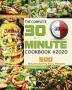 The Complete 30-Minute Cookbook: 500 Mouthwatering Easy Recipes - Save You Time and Money - 30 minutes or less: 1