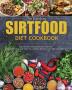 The Everything Sirtfood Diet Cookbook: Quick Easy and Delicious Recipes for Optimum Gut Health Losing Weight and Feeling Great