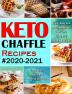 Keto Chaffle Recipes #2020-2021: Quick Easy and Mouthwatering Low Carb Ketogenic Chaffle Recipes to Boost Brain Health and Reverse Disease