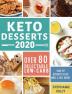 Keto Desserts 2020: Over 80 Delectable Low-Carb High-Fat Desserts to Eat Well & Feel Great